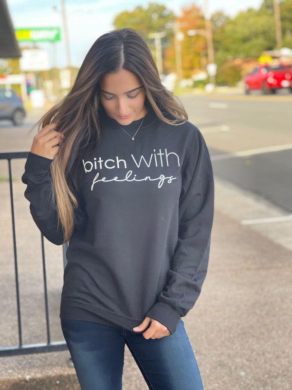 Bitch With Feelings! Sweatshirt