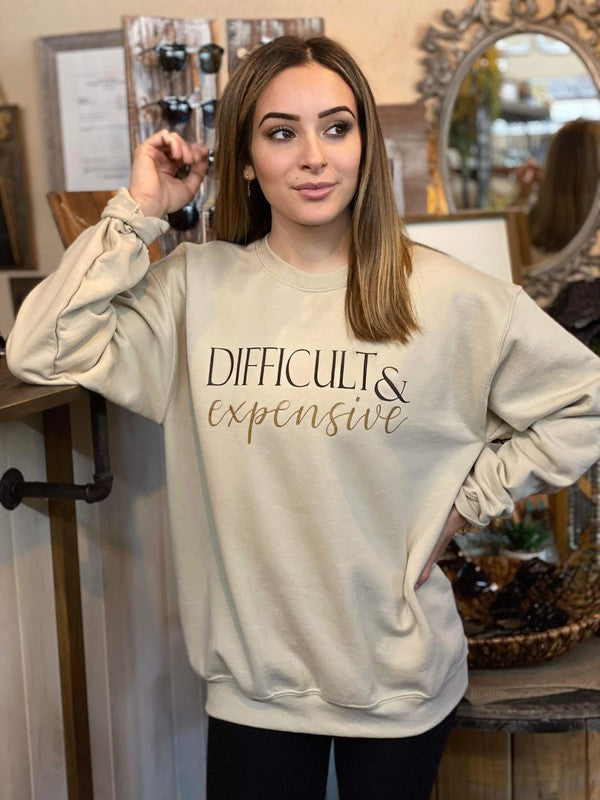 Difficult & Expensive! Sweatshirt